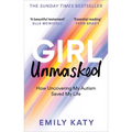 Girl Unmasked: How Uncovering My Autism Saved My Life - Paperback