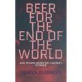 Beer for the End of the World: And Other Weird Sci-Fantasy Stories - Paperback