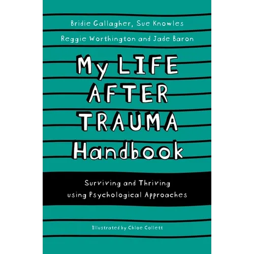 My Life After Trauma Handbook: Surviving and Thriving Using Psychological Approaches - Paperback