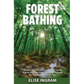 Forest Bathing: Mindful Meditation Connecting You to Nature and Eco-Consciousness Through the Practice of Shinrin-Yoku - Paperback