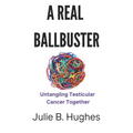 A Real Ballbuster: Untangling Testicular Cancer Together - Paperback