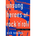 Unsung Heroes of Rock 'n' Roll: The Birth of Rock in the Wild Years Before Elvis - Paperback