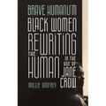 Brave Humanism: Black Women Rewriting the Human in the Age of Jane Crow - Paperback