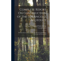 Complete Report On Construction of the Los Angeles Aqueduct: With Introductory Historical Sketch; Illustrated With Maps, Drawings and Photographs - Hardcover