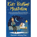 Kids' Bedtime Meditation: Let your Kid Feel Happy and Calm Into a Fantastic World. A Mindful and Relaxing Night-Night Stories to Help Children F - Paperback