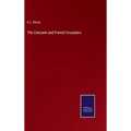 The Crescent and French Crusaders - Hardcover
