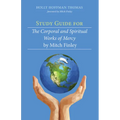 Study Guide for the Corporal and Spiritual Works of Mercy by Mitch Finley - Paperback