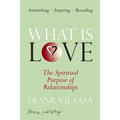 What is love?: The spiritual purpose of relationships - Paperback