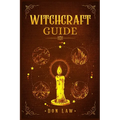 Witchcraft Guide: A Modern Guide to Witchcraft with Moon Spells, Rituals, Herbal Power, Crystal Magic, and Candle. Create Your Own Magical Life (2022 - Paperback