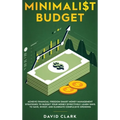 Minimalist Budget: Achieve Financial Freedom: Smart Money Management Strategies to Budget Your Money Effectively. Learn Ways to Save, Inv - Hardcover