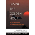 Losing the Golden Hour: An Insider's View of Iraq's Reconstruction - Hardcover
