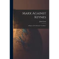 Marx Against Keynes; a Reply to Mr. Morrison's "socialism." - Paperback