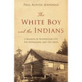 The White Boy and the Indians: A Memoir of Reservation Life, the Depression, and the Okies - Paperback