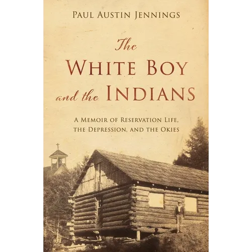 The White Boy and the Indians: A Memoir of Reservation Life, the Depression, and the Okies - Paperback