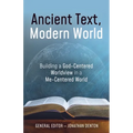 Ancient Text, Modern World: Building a God-Centered Worldview in a Me-Centered World - Paperback