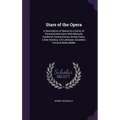 Stars of the Opera: A Description of Operas & a Series of Personal Interviews With Marcella Sembrich, Emma Eames, Emma Calve, Lillian Nord - Hardcover
