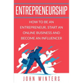 Entrepreneurship: How To Be An Entrepreneur, Start an Online Business And Become An Influencer - Paperback