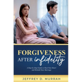 Forgiveness After Infidelity: A Step-by-Step Guide to Heal Your Heart and Rebuild Your Marriage - Paperback