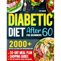 Diabetic Diet After 60 for Beginners: 2000+ Days of Fast, Tasty Recipes to Keep Your Blood Sugar in Check 30-Day Meal Plan, Shopping Guides & Tips for - Paperback