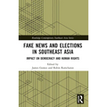 Fake News and Elections in Southeast Asia: Impact on Democracy and Human Rights - Paperback