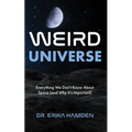 Weird Universe: Everything We Don't Know about Space (and Why It's Important) (Outer Universe, Astrophysics Gifts) - Paperback