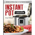Instant Pot Cookbook: 150 Healthy and Delicious Recipes for Your Brand New Instant Pot - Paperback