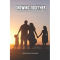 Growing Together: Parenting with Heart: Successful Parenting: Proud Upbringing - Paperback