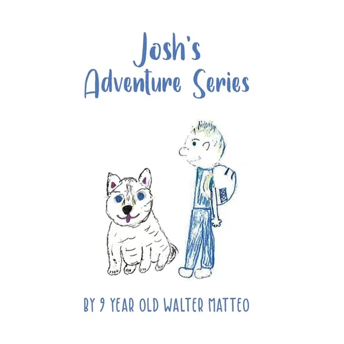 Josh's Adventure Series: by 9 year old Walter Matteo - Paperback