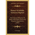 History Of Middle Tennessee Baptists: With Special Reference To Salem, New Salem, Enon And Wiseman Associations (1902) - Paperback