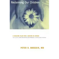 Reclaiming Our Children: A Healing Plan for a Nation in Crisis - Paperback