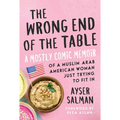 The Wrong End of the Table: A Mostly Comic Memoir of a Muslim Arab American Woman Just Trying to Fit in - Paperback