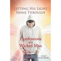 Letting His Light Shine Through: Confessions of a Wicked Man - Paperback
