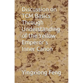 Discussion on TCM Basics Through Understanding of the Yellow Emperor's Inner Canon - Paperback