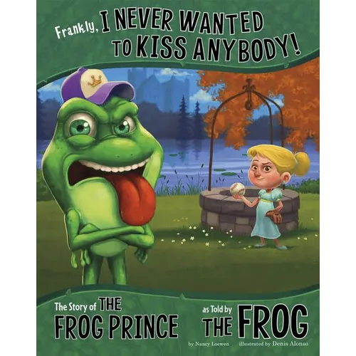 Frankly, I Never Wanted to Kiss Anybody!: The Story of the Frog Prince as Told by the Frog - Paperback