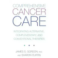 Comprehensive Cancer Care: Integrating Alternative, Complementary and Conventional Therapies - Paperback