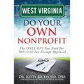 West Virginia Do Your Own Nonprofit: The ONLY GPS You Need for 501c3 Tax Exempt Approval - Paperback