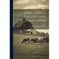 A Successful Poultry And Dairy Farm - Paperback