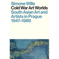 Cold War Art Worlds: South Asian Art and Artists in Prague, 1947-1989 - Paperback