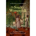 The Souls of Womenfolk: The Religious Cultures of Enslaved Women in the Lower South - Paperback