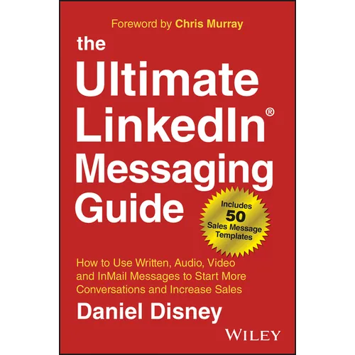 The Ultimate Linkedin Messaging Guide: How to Use Written, Audio, Video and Inmail Messages to Start More Conversations and Increase Sales - Hardcover