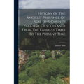 History Of The Ancient Province Of Ross (the County Palatine Of Scotland) From The Earliest Times To The Present Time - Paperback