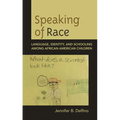 Speaking of Race: Language, Identity, and Schooling Among African American Children - Paperback