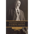 William F. Cody's Wyoming Empire: The Buffalo Bill Nobody Knows - Paperback