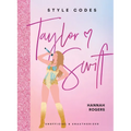 Style Codes: Taylor Swift: A Guide to Dressing Like a Fashion Icon - Hardcover