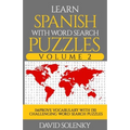 Learn Spanish with Word Search Puzzles Volume 2: Learn Spanish Language Vocabulary with 130 Challenging Bilingual Word Find Puzzles for All Ages - Paperback