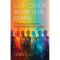 Leftover Women in China: Understanding Legal Consciousness Through Intergenerational Relationships - Paperback