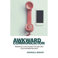 Awkward Communication: Mastering Communication Through Life's Uncomfortable Moments - Paperback
