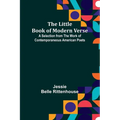 The Little Book of Modern Verse: A Selection from the Work of Contemporaneous American Poets - Paperback