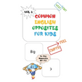 Common Opposites For Kids: Vol 3 - Ages 4 and Up - Kindergarten to 1st Grade - Phonics - Beginning Reading - Sight Reading - Early-Reading Words - Paperback