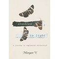 Shadows to Light: A Journey to Empowered Motherhood - Paperback